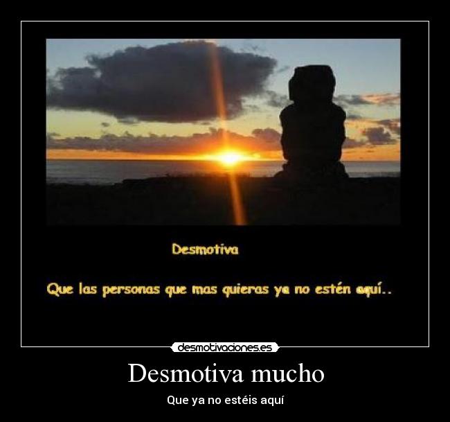 Desmotiva mucho -