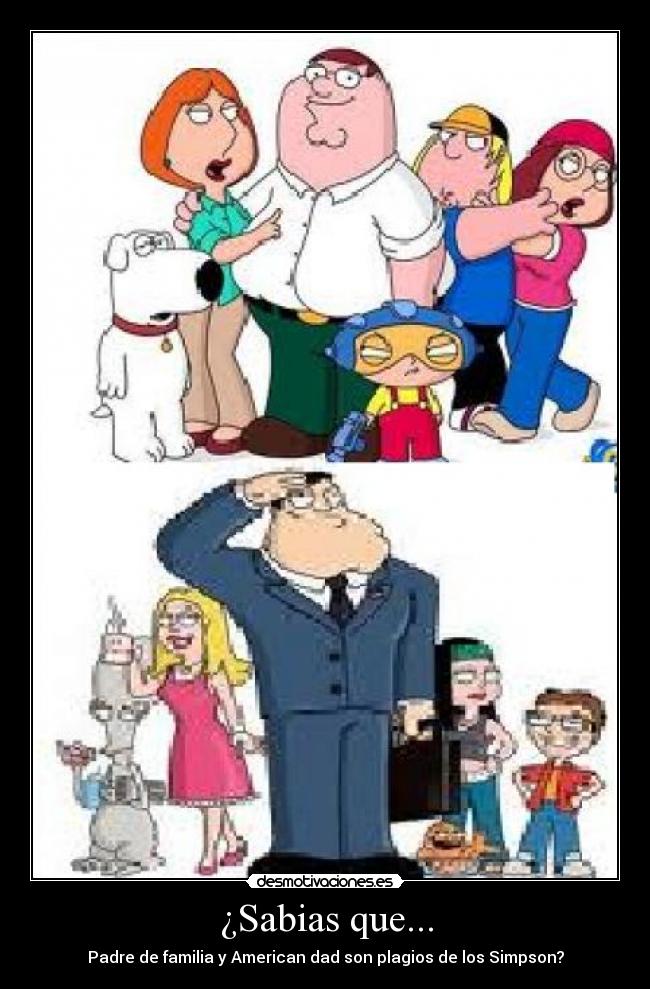 ¿Sabias que... - Padre de familia y American dad son plagios de los Simpson?