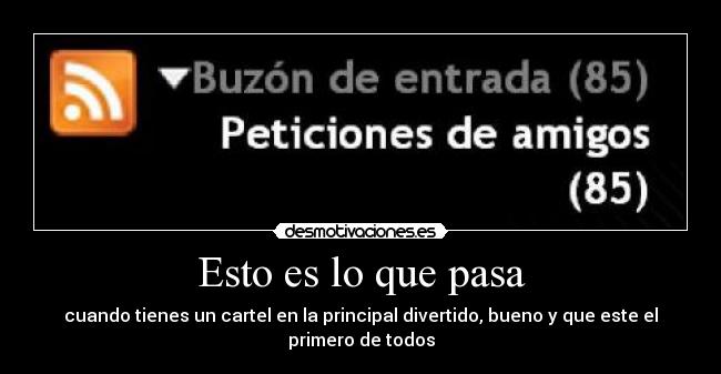 Esto es lo que pasa - cuando tienes un cartel en la principal divertido, bueno y que este el primero de todos