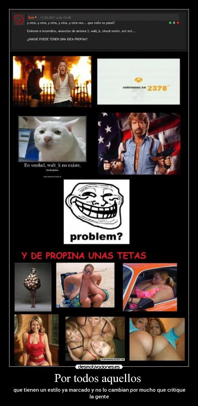 Por todos aquellos - que tienen un estilo ya marcado y no lo cambian por mucho que critique la gente