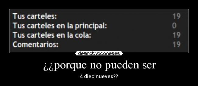 ¿¿porque no pueden ser - 4 diecinueves??