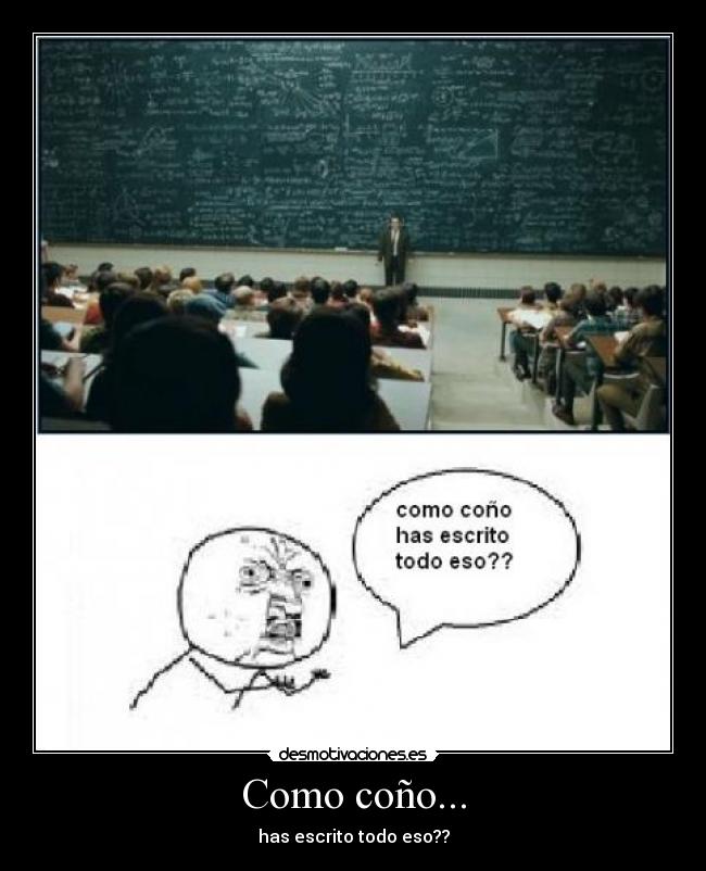 Como coño... - has escrito todo eso??
