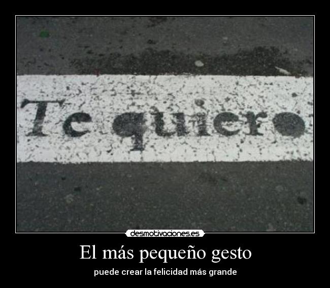 El más pequeño gesto - puede crear la felicidad más grande