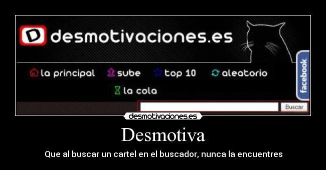 Desmotiva - Que al buscar un cartel en el buscador, nunca la encuentres