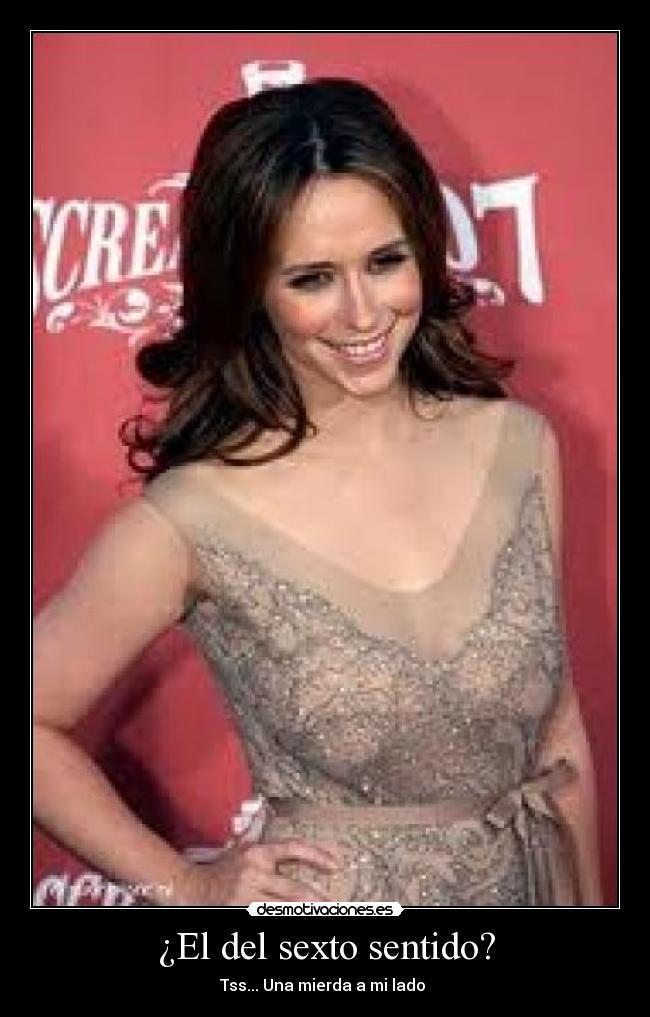 ¿El del sexto sentido? - Tss... Una mierda a mi lado