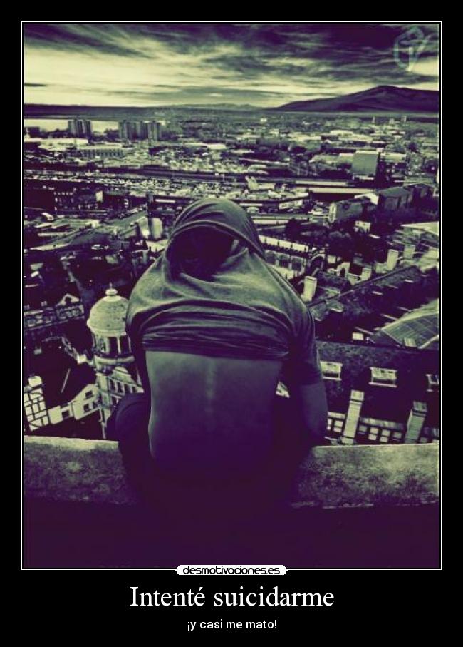Intenté suicidarme - ¡y casi me mato!