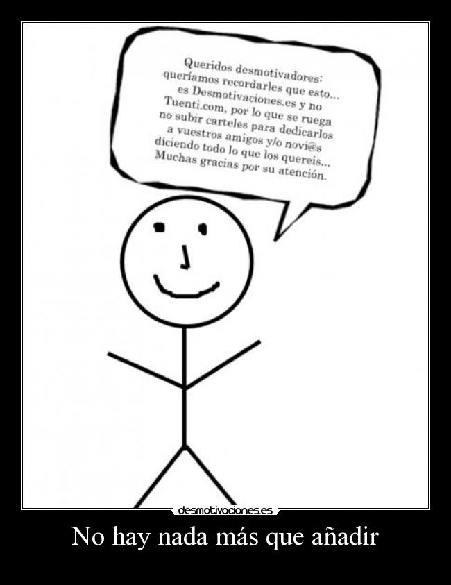 No hay nada más que añadir Desmotivaciones No hay nada más que añadir Desmotivaciones