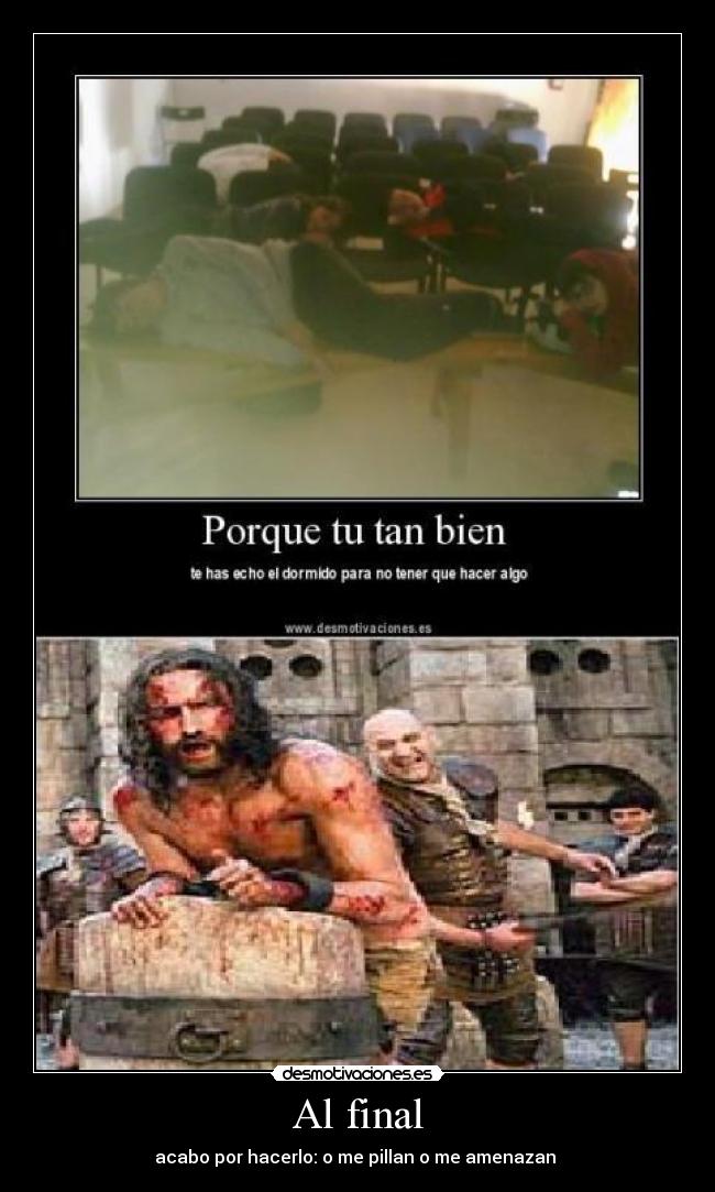 Al final - acabo por hacerlo: o me pillan o me amenazan