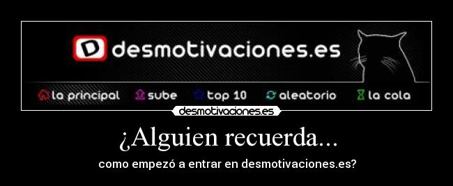 ¿Alguien recuerda... - como empezó a entrar en desmotivaciones.es?