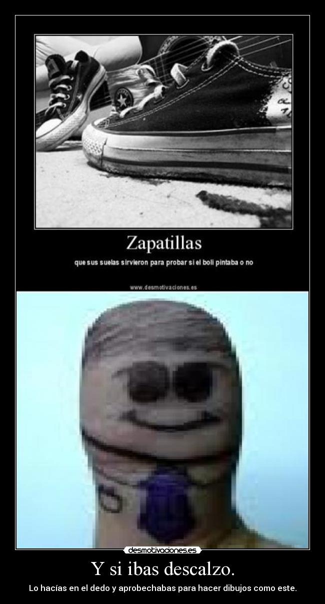 Y si ibas descalzo. - Lo hacías en el dedo y aprobechabas para hacer dibujos como este.