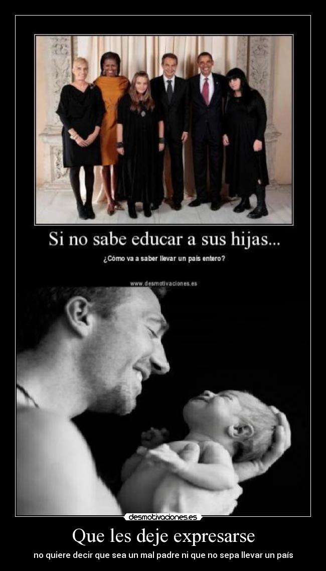 Que les deje expresarse - no quiere decir que sea un mal padre ni que no sepa llevar un país