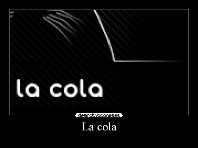 La cola - 