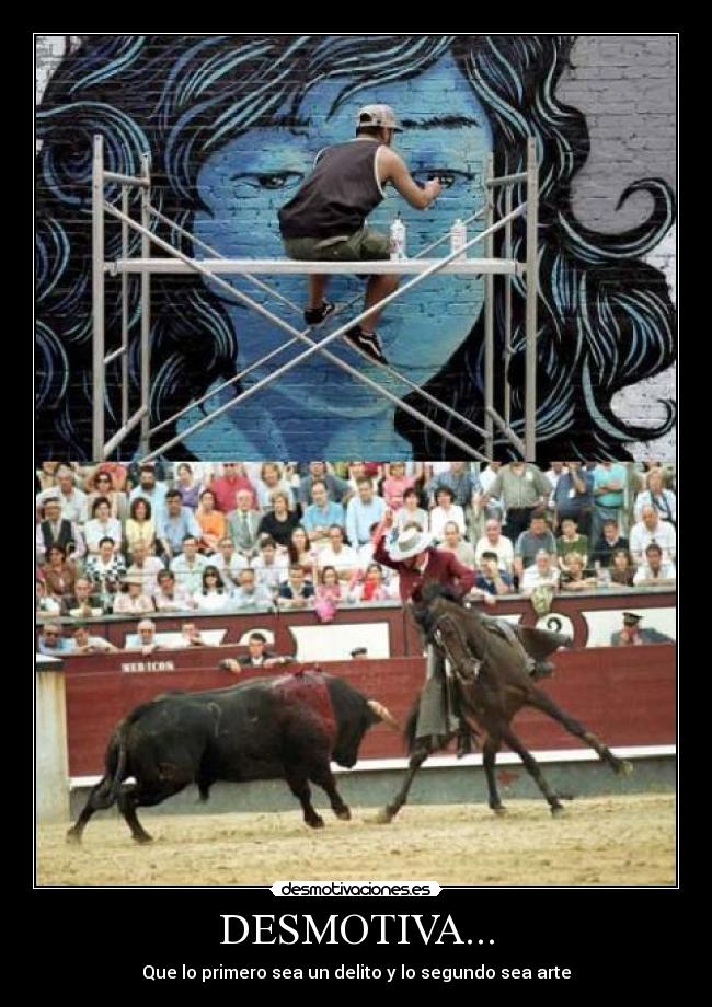 DESMOTIVA... - Que lo primero sea un delito y lo segundo sea arte