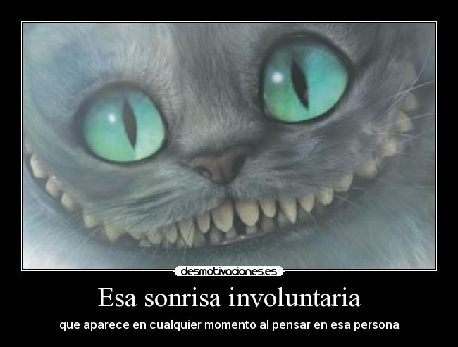Esa sonrisa involuntaria - que aparece en cualquier momento al pensar en esa persona