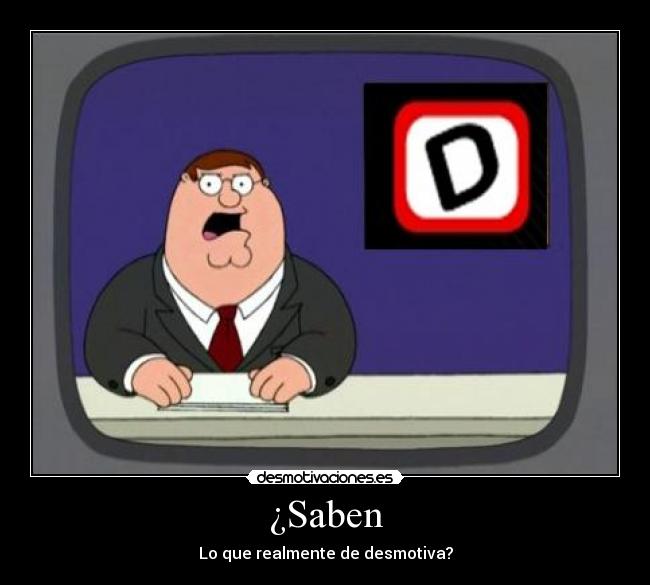 ¿Saben - Lo que realmente de desmotiva?
