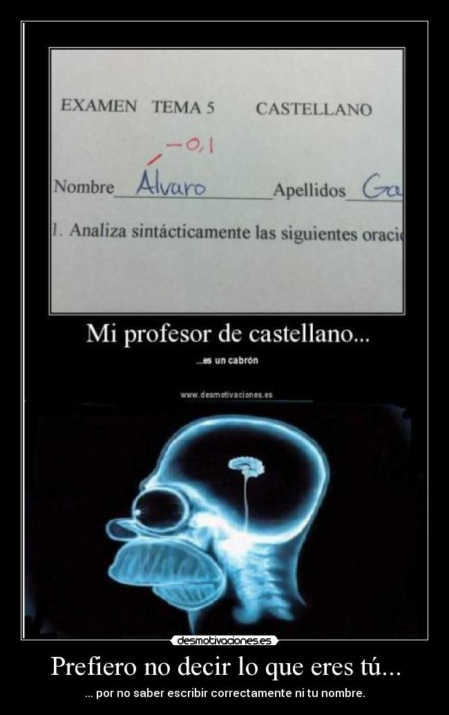 Prefiero no decir lo que eres tú... -