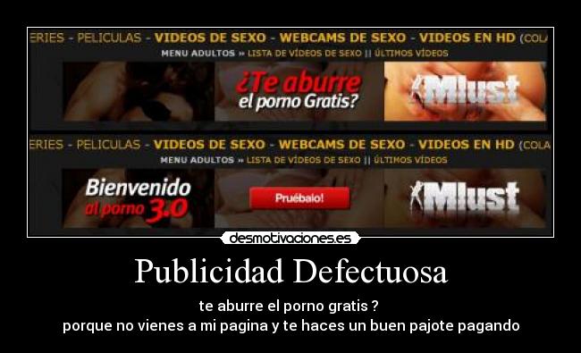 Publicidad Defectuosa - te aburre el porno gratis ?
porque no vienes a mi pagina y te haces un buen pajote pagando