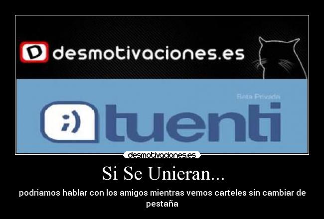 Si Se Unieran... - podriamos hablar con los amigos mientras vemos carteles sin cambiar de pestaña