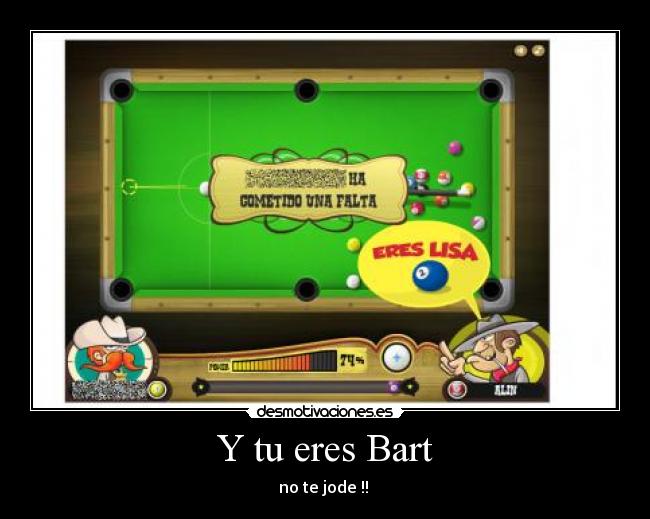 Y tu eres Bart - no te jode !!