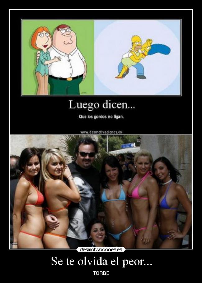 Se te olvida el peor... -