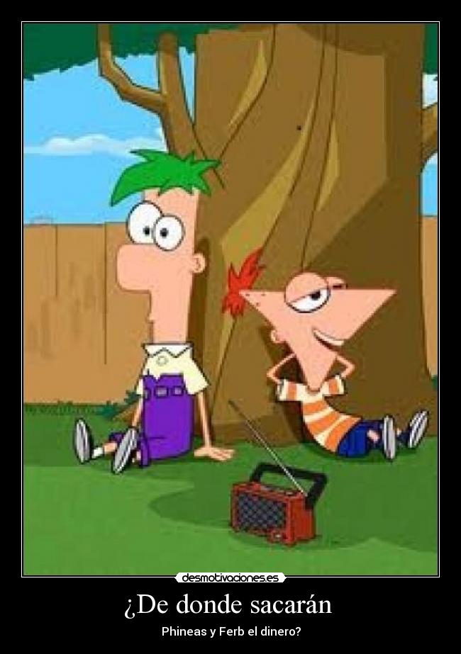 ¿De donde sacarán - Phineas y Ferb el dinero?