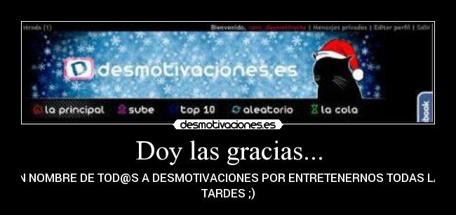 Doy las gracias... - EN NOMBRE DE TOD@S A DESMOTIVACIONES POR ENTRETENERNOS TODAS LAS
TARDES ;)