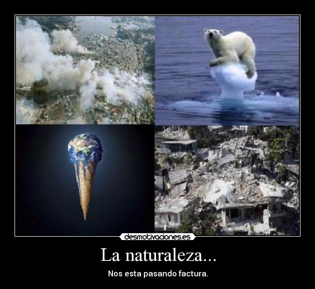 La naturaleza... - Nos esta pasando factura.