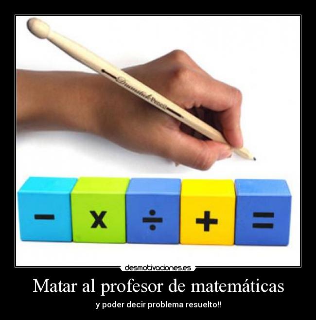 carteles mates profe matar problema resuelto desmotivaciones