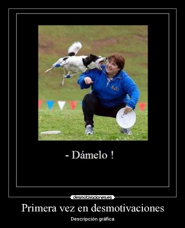 Primera vez en desmotivaciones -