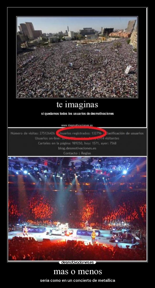 mas o menos - seria como en un concierto de metallica