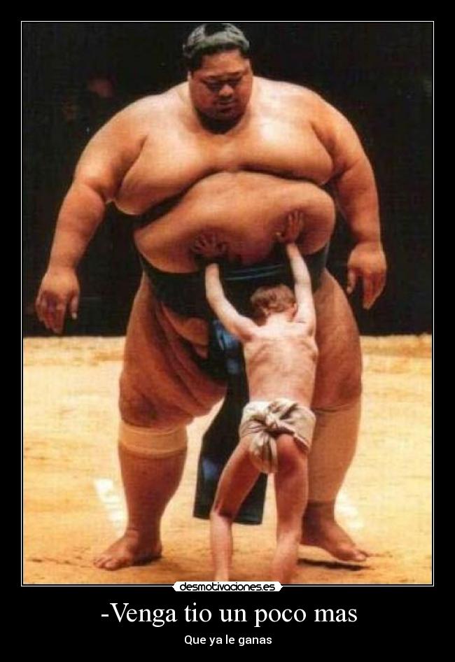 -Venga tio un poco mas - Que ya le ganas