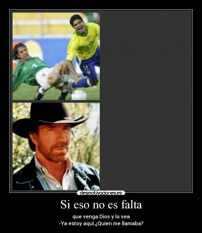 Si eso no es falta -