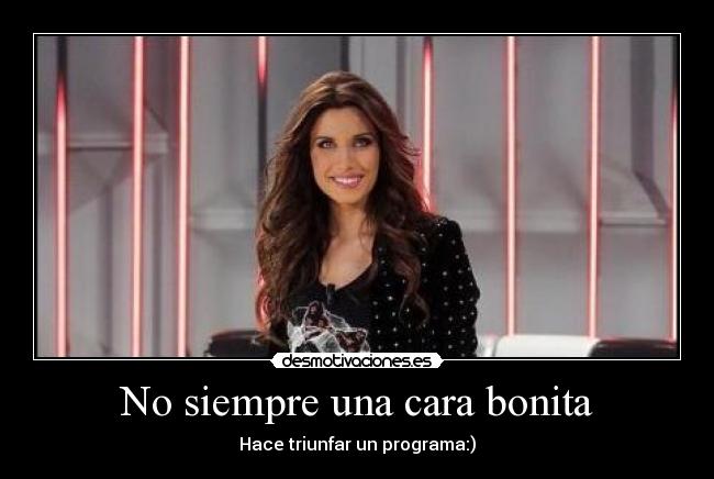 No siempre una cara bonita - Hace triunfar un programa:)