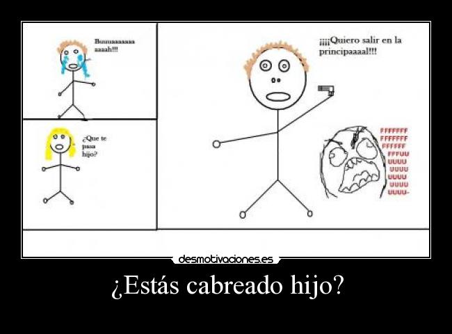 carteles estas cabreado hijo fffffffffuuuuuuuu troll face desmotivaciones