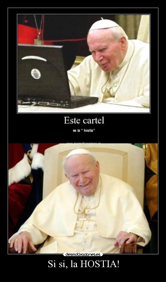 Si si, la HOSTIA! -
