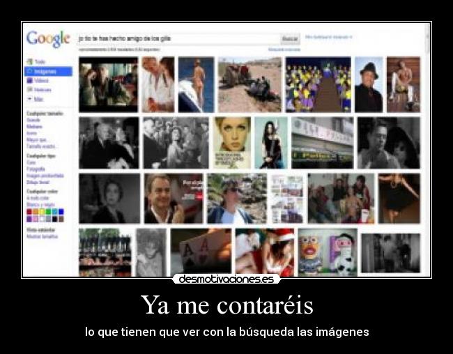 Ya me contaréis - lo que tienen que ver con la búsqueda las imágenes