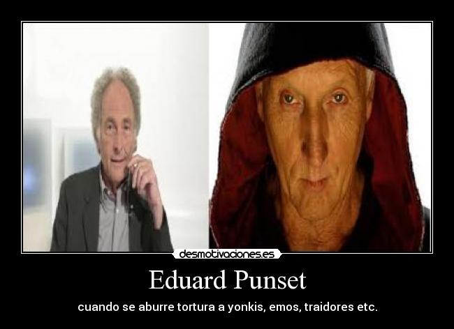 Eduard Punset - cuando se aburre tortura a yonkis, emos, traidores etc.