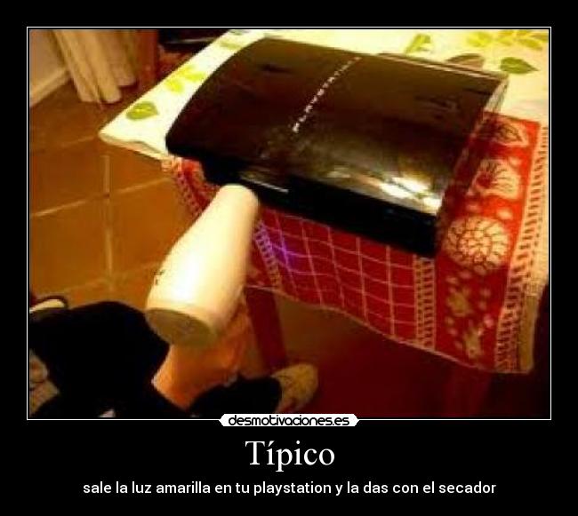 Típico - sale la luz amarilla en tu playstation y la das con el secador