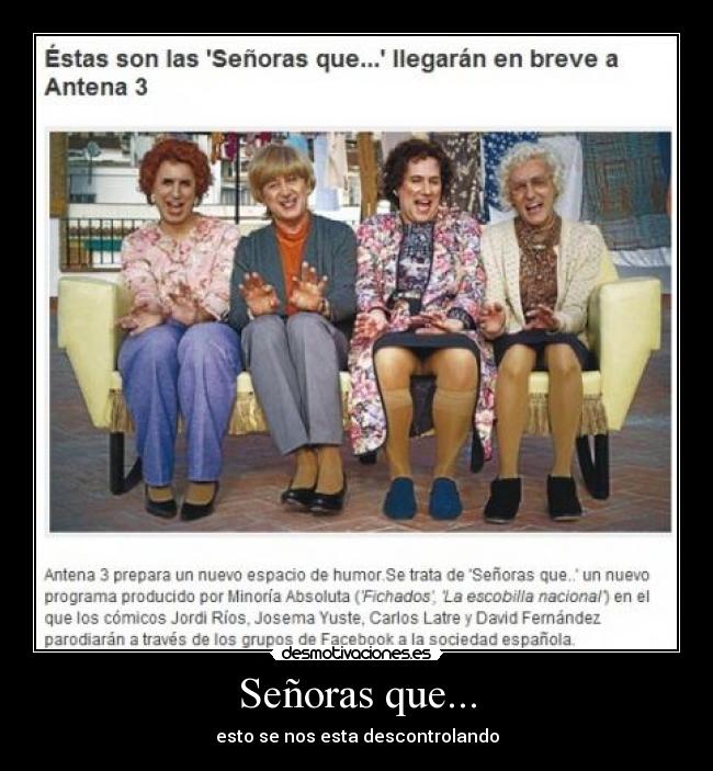 Señoras que... - esto se nos esta descontrolando