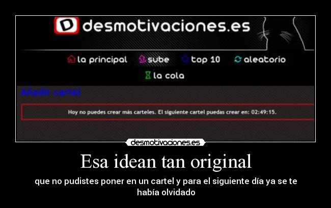 Esa idean tan original - que no pudistes poner en un cartel y para el siguiente día ya se te había olvidado