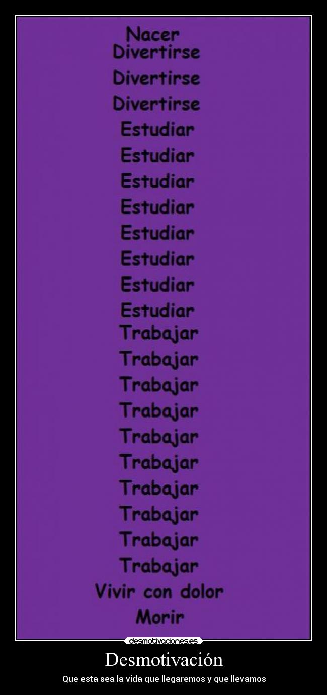 Desmotivación - Que esta sea la vida que llegaremos y que llevamos