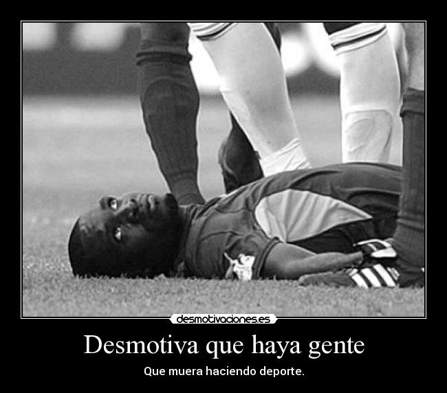 Desmotiva que haya gente - 