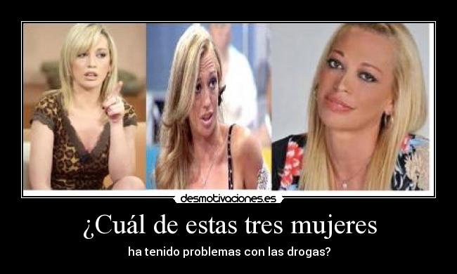 ¿Cuál de estas tres mujeres - ha tenido problemas con las drogas?