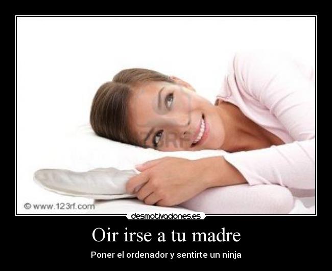 Oir irse a tu madre -