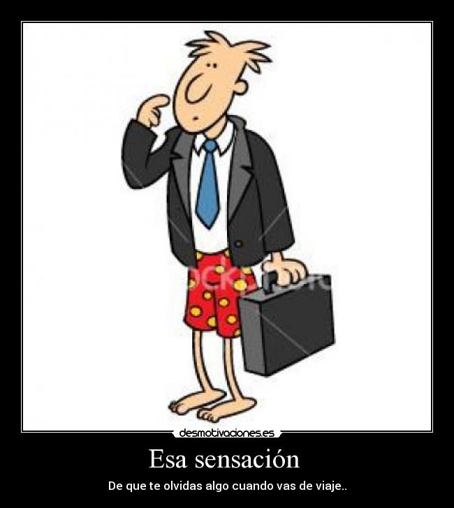 Esa sensación  - De que te olvidas algo cuando vas de viaje..