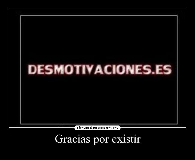 Gracias por existir - 