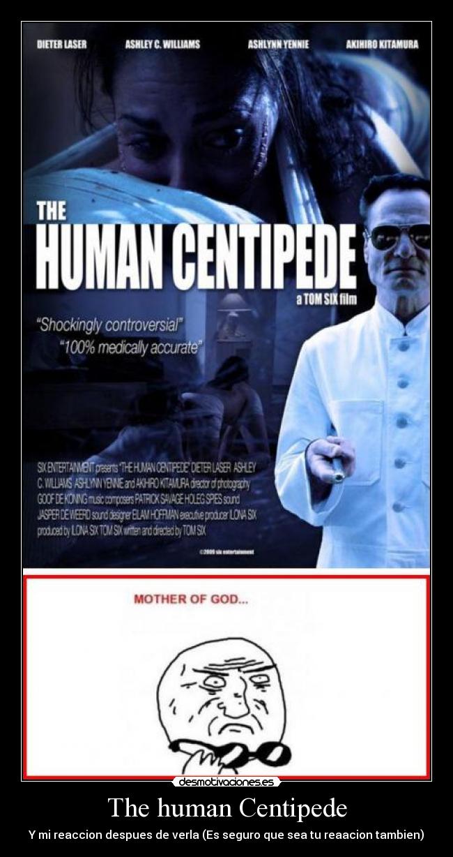 The human Centipede - Y mi reaccion despues de verla (Es seguro que sea tu reaacion tambien)