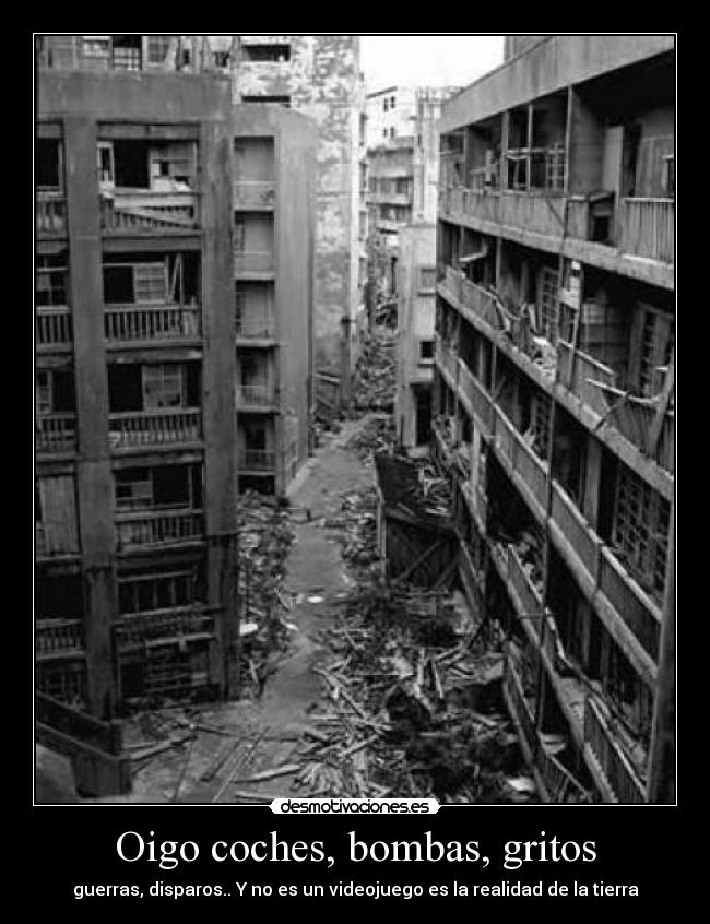 Oigo coches, bombas, gritos -
