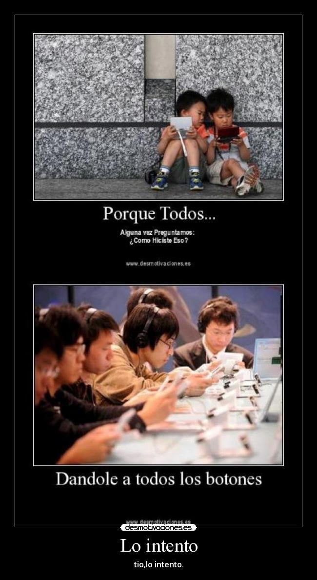 Lo intento - tio,lo intento.