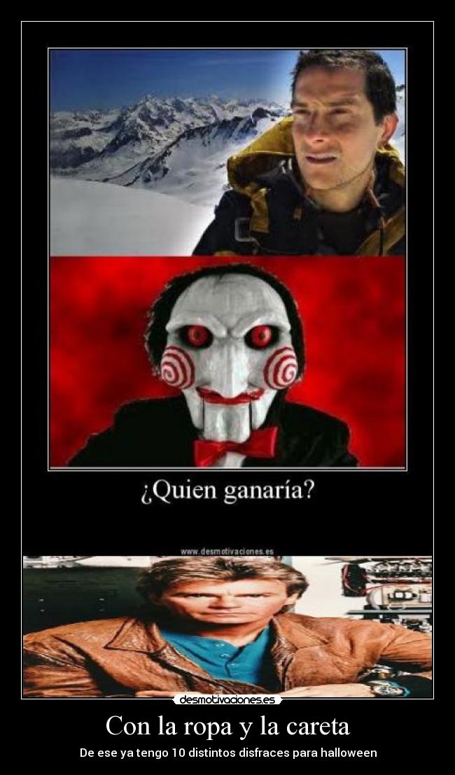 Con la ropa y la careta - De ese ya tengo 10 distintos disfraces para halloween